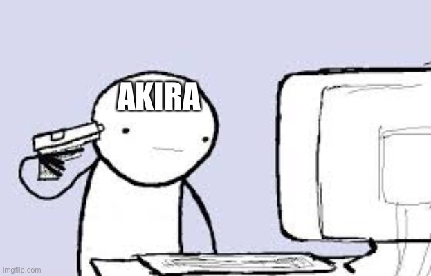 Kill Me | AKIRA | image tagged in kill me | made w/ Imgflip meme maker