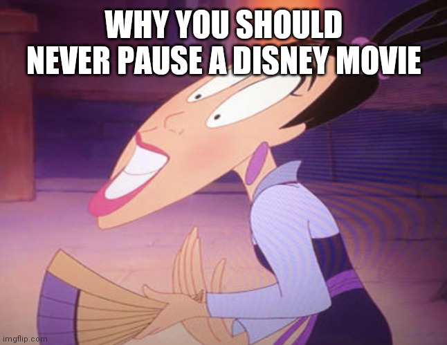 Disney Pause | WHY YOU SHOULD NEVER PAUSE A DISNEY MOVIE | image tagged in disney pause | made w/ Imgflip meme maker