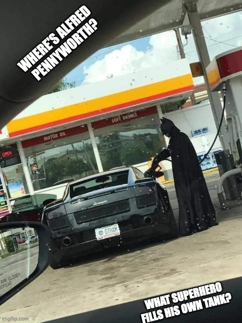 Batman | WHERE'S ALFRED 
PENNYWORTH? WHAT SUPERHERO FILLS HIS OWN TANK? | image tagged in batman | made w/ Imgflip meme maker
