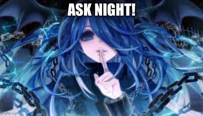 Ask night | ASK NIGHT! | made w/ Imgflip meme maker