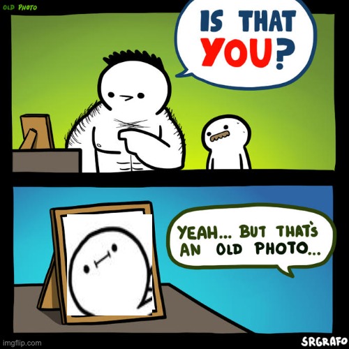 Is that you? Yeah, but that's an old photo | image tagged in is that you yeah but that's an old photo,billy,picture | made w/ Imgflip meme maker