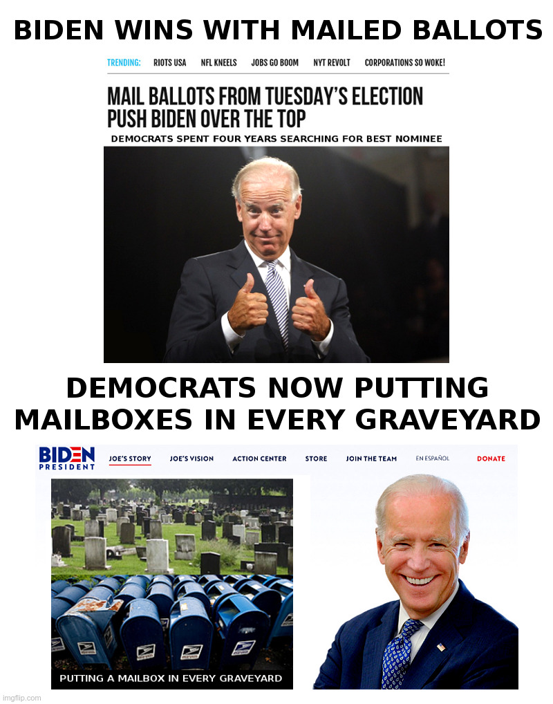 Will There Be A Mailbox In Every Graveyard By November? | image tagged in joe biden,democrats,graveyard,dead voters,voter fraud,presidential race | made w/ Imgflip meme maker