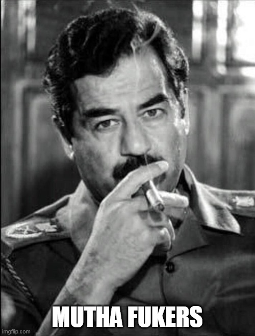 Saddam Smoking Noir | MUTHA FUKERS | image tagged in saddam smoking noir | made w/ Imgflip meme maker