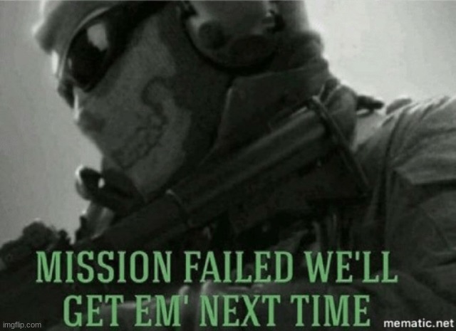 Im back, but i failed in florida.... | image tagged in mission failed | made w/ Imgflip meme maker