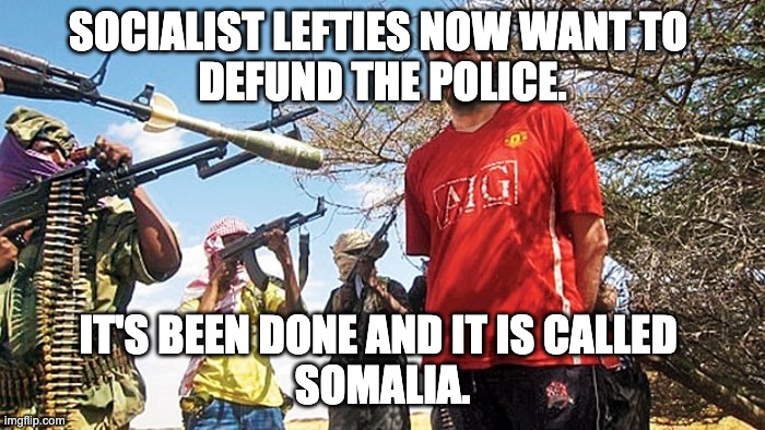 Experiments can bear fruit or just blow up. | SOCIALIST LEFTIES NOW WANT TO 
DEFUND THE POLICE. IT'S BEEN DONE AND IT IS CALLED 
SOMALIA. | image tagged in somalian pirates rpg | made w/ Imgflip meme maker