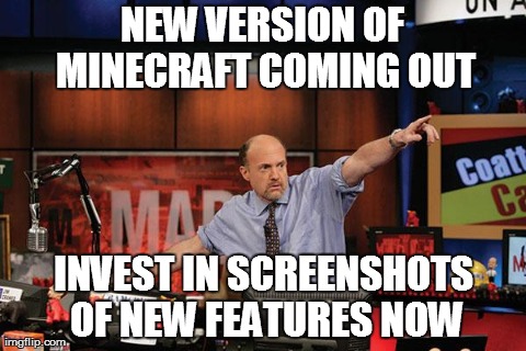 Mad Money Jim Cramer Meme | NEW VERSION OF MINECRAFT COMING OUT INVEST IN SCREENSHOTS OF NEW FEATURES NOW | image tagged in memes,mad money jim cramer | made w/ Imgflip meme maker