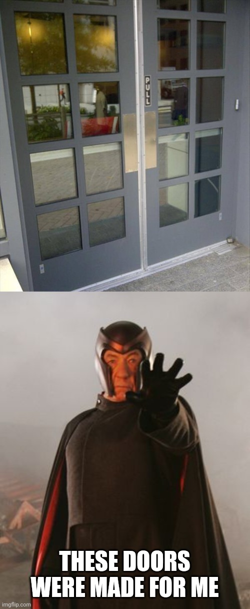 FOR MAGNETO OR A JEDI | THESE DOORS WERE MADE FOR ME | image tagged in magneto,memes,fail | made w/ Imgflip meme maker