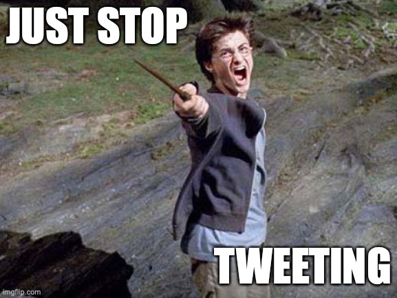 Go home, mum, you're drunk! | JUST STOP; TWEETING | image tagged in harry potter yelling,jk rowling,expeliarmus,hogwarts,harry potter,harry potter meme | made w/ Imgflip meme maker