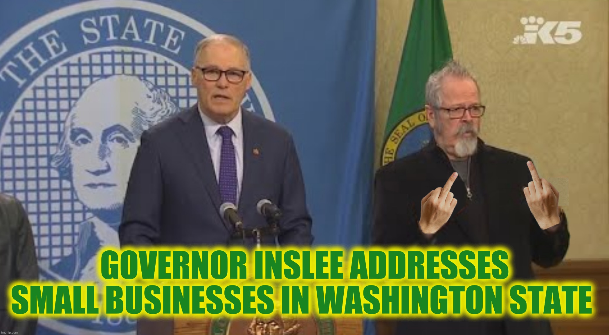 Bad Photoshop Sunday presents:  Stay Inslee | GOVERNOR INSLEE ADDRESSES SMALL BUSINESSES IN WASHINGTON STATE | image tagged in bad photoshop sunday,jay inslee,stay inslee,washington state,small business | made w/ Imgflip meme maker