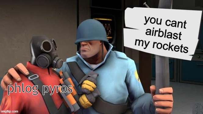 tf2 in a nutshell | you cant airblast my rockets; phlog pyros | image tagged in tf2 f2p | made w/ Imgflip meme maker