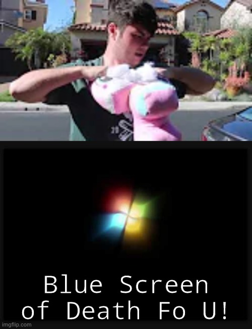 Blue Screen of Death Fo U! | image tagged in windows 7 startup,blue screen of death,plainrock124 only 2000 for ever made | made w/ Imgflip meme maker