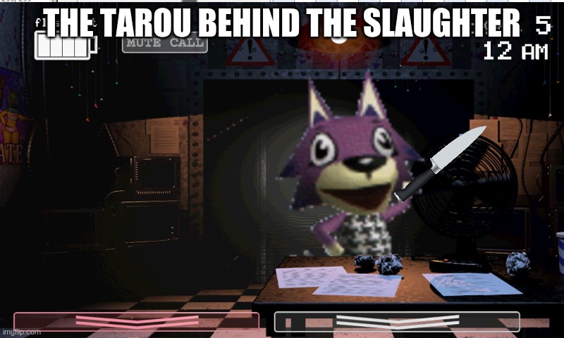 The Tarou Behind the Slaughter | THE TAROU BEHIND THE SLAUGHTER | image tagged in fanf man behind the slaughter | made w/ Imgflip meme maker