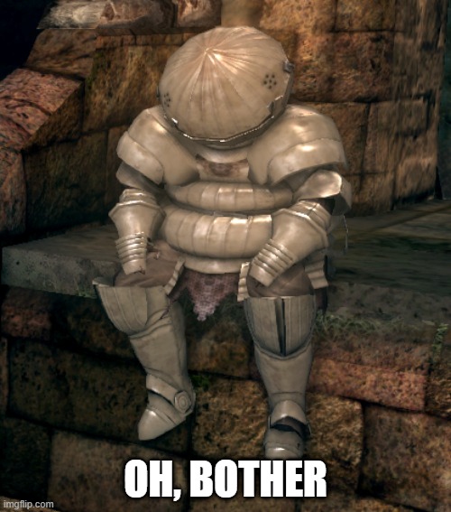 Siegmeyer Winnie The Pooh Impression | OH, BOTHER | image tagged in siegmeyer of catarina hd,dark souls,mood | made w/ Imgflip meme maker