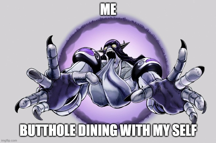 my own pooop = beste poope | ME; BUTTHOLE DINING WITH MY SELF | made w/ Imgflip meme maker