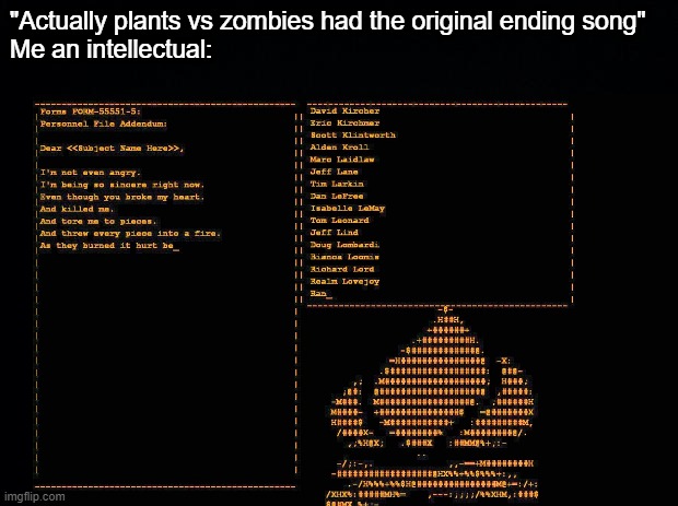 Still Alive | "Actually plants vs zombies had the original ending song"
Me an intellectual: | image tagged in still alive,portal,glados,pvz | made w/ Imgflip meme maker