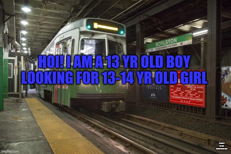 The T | HOI! I AM A 13 YR OLD BOY LOOKING FOR 13-14 YR OLD GIRL; IT REALLY DO FEEL WEIRD DOING THIS | image tagged in the t,taken | made w/ Imgflip meme maker