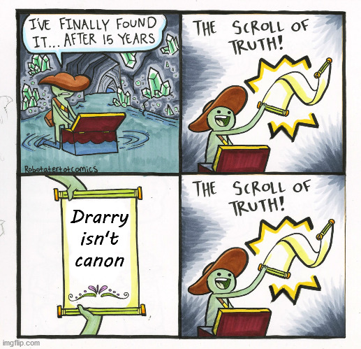 SOMEONE FINALLY SAID IT!!!!!! | Drarry isn't canon | image tagged in memes,the scroll of truth,harry potter | made w/ Imgflip meme maker