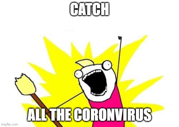 Catch all the Corona | CATCH; ALL THE CORONVIRUS | image tagged in memes,x all the y | made w/ Imgflip meme maker