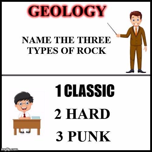 LEGEND SAYANTAN MEMES |  GEOLOGY; NAME THE THREE TYPES OF ROCK; 1 CLASSIC; 2 HARD; 3 PUNK | image tagged in legend sayantan memes,random,geology | made w/ Imgflip meme maker