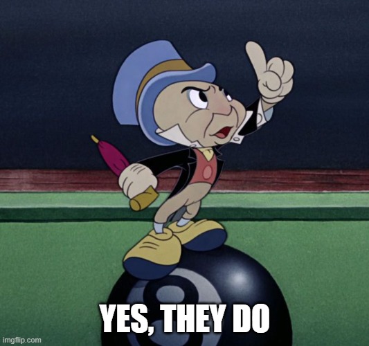 Confident Jiminy | YES, THEY DO | image tagged in confident jiminy | made w/ Imgflip meme maker