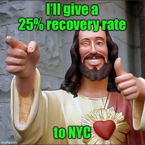 Buddy Christ Meme | I’ll give a 25% recovery rate to NYC | image tagged in memes,buddy christ | made w/ Imgflip meme maker