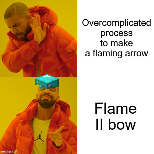 Drake Hotline Bling | Overcomplicated process to make a flaming arrow; Flame II bow | image tagged in memes,drake hotline bling | made w/ Imgflip meme maker
