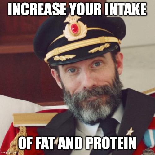 Captain Obvious | INCREASE YOUR INTAKE OF FAT AND PROTEIN | image tagged in captain obvious | made w/ Imgflip meme maker