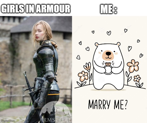 GIRLS IN ARMOUR; ME : | made w/ Imgflip meme maker