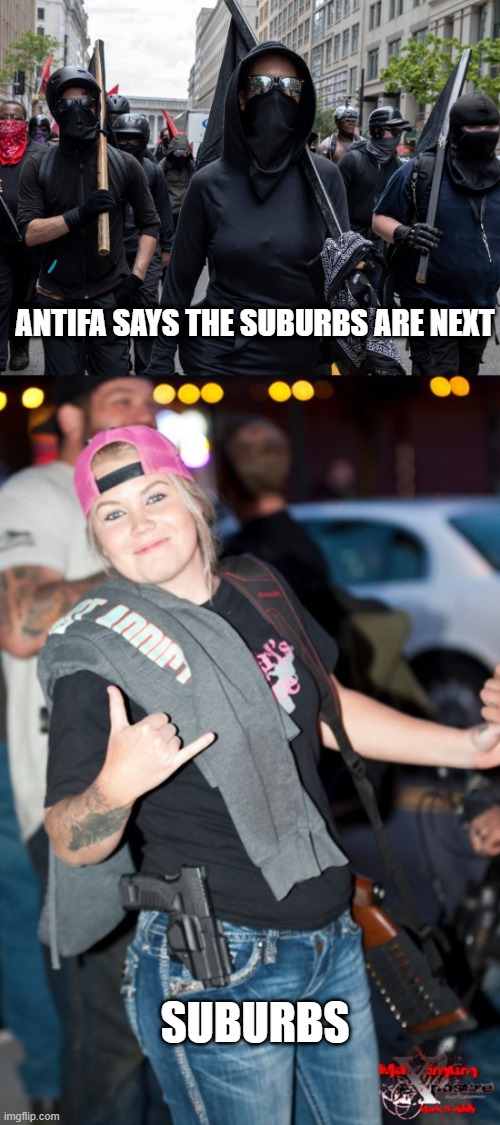 ANTIFA SAYS THE SUBURBS ARE NEXT; SUBURBS | image tagged in antifa | made w/ Imgflip meme maker