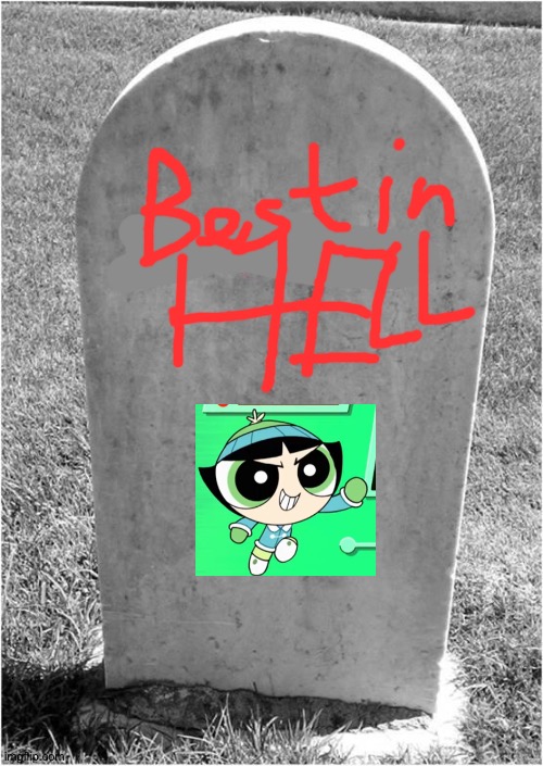 Best In Hell! Buttercup! | image tagged in gravestone,hell,powerpuff girls | made w/ Imgflip meme maker