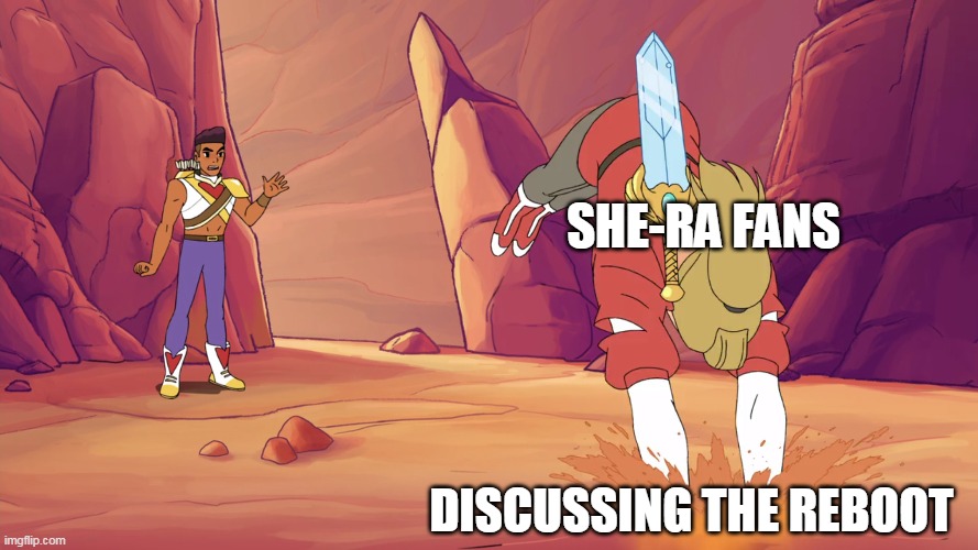 she ra adora quicksand | SHE-RA FANS; DISCUSSING THE REBOOT | image tagged in she ra adora quicksand | made w/ Imgflip meme maker