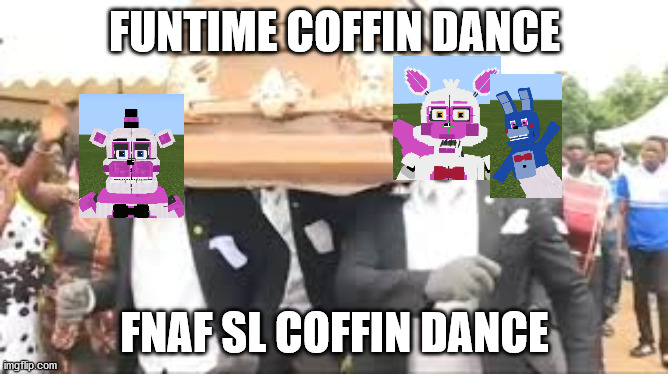 FUNTIME MINCRAFT COFFIN DANCE | FUNTIME COFFIN DANCE; FNAF SL COFFIN DANCE | image tagged in coffin dance | made w/ Imgflip meme maker