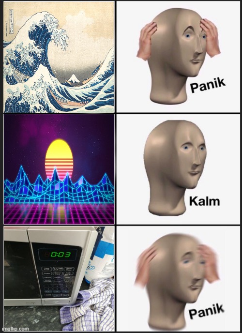 If you know, you know... | image tagged in memes,panik kalm panik,waves,microwave | made w/ Imgflip meme maker