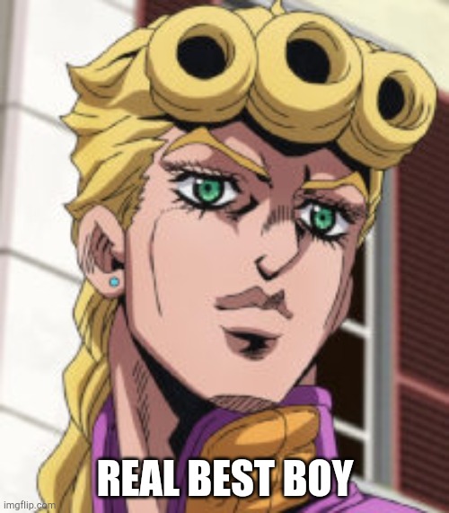 Giorno Giovanna Porcoddio | REAL BEST BOY | image tagged in giorno giovanna porcoddio | made w/ Imgflip meme maker