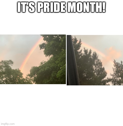 There was a rainbow where I live, coincidence? I THINK NOT! | IT’S PRIDE MONTH! | image tagged in blank template,rainbow,gay pride,pride month | made w/ Imgflip meme maker