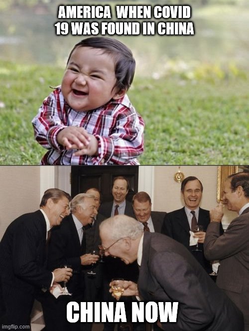 AMERICA  WHEN COVID 19 WAS FOUND IN CHINA; CHINA NOW | image tagged in memes,evil toddler,laughing men in suits | made w/ Imgflip meme maker