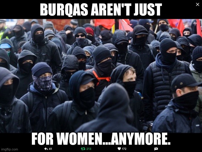 Antifa | BURQAS AREN'T JUST; FOR WOMEN…ANYMORE. | image tagged in antifa | made w/ Imgflip meme maker