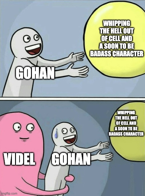 Story of Gohan's rise and fall | WHIPPING THE HELL OUT OF CELL AND A SOON TO BE BADASS CHARACTER; GOHAN; WHIPPING THE HELL OUT OF CELL AND A SOON TO BE BADASS CHARACTER; VIDEL; GOHAN | image tagged in dbz,dbz meme,gohan,goku,dragon ball z,dragon ball super | made w/ Imgflip meme maker