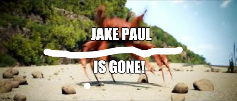 crab rave | JAKE PAUL IS GONE! | image tagged in crab rave | made w/ Imgflip meme maker