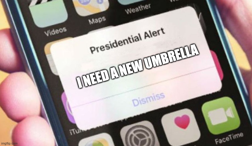 I need a new umbrella | I NEED A NEW UMBRELLA | image tagged in memes,presidential alert | made w/ Imgflip meme maker