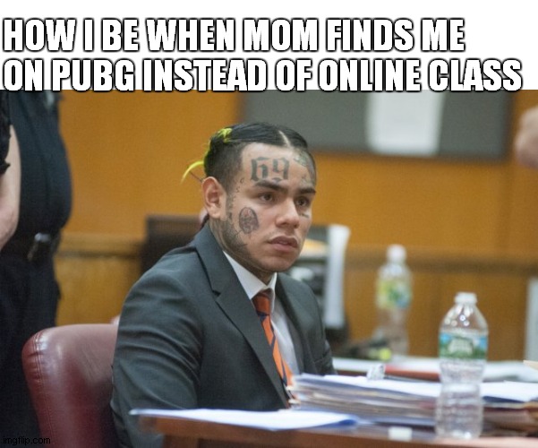 Takashi69 | HOW I BE WHEN MOM FINDS ME ON PUBG INSTEAD OF ONLINE CLASS | image tagged in takashi69 | made w/ Imgflip meme maker