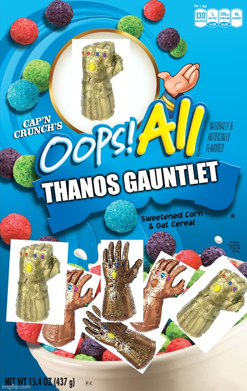 Thanos gauntlet cereal | THANOS GAUNTLET | image tagged in oops all berries,thanos,gauntlet | made w/ Imgflip meme maker