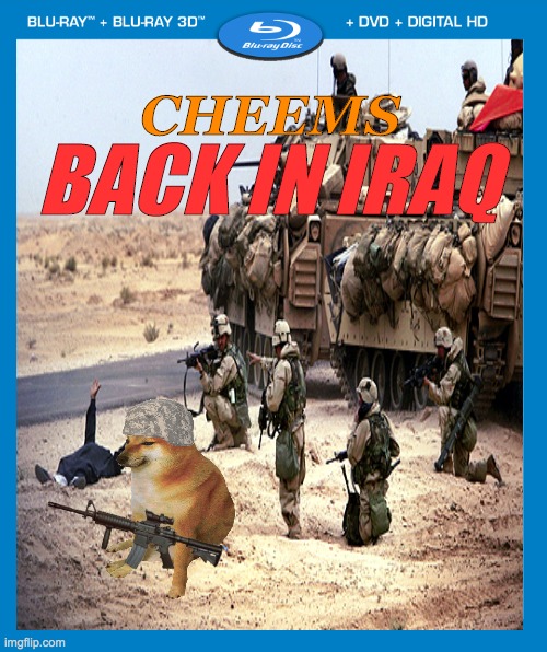 One of the GREATEST war movies ever made. | CHEEMS; BACK IN IRAQ | image tagged in iraq war,doge | made w/ Imgflip meme maker