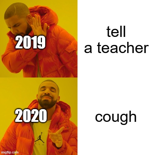 how to scare away bullies | tell a teacher; 2019; cough; 2020 | image tagged in memes,drake hotline bling | made w/ Imgflip meme maker