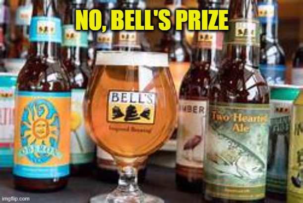 NO, BELL'S PRIZE | made w/ Imgflip meme maker