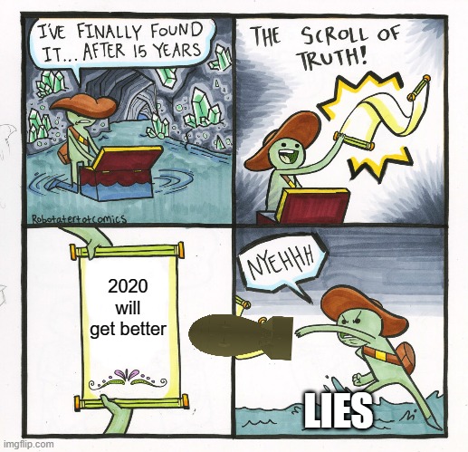lies of 2020 | 2020 will get better; LIES | image tagged in memes,the scroll of truth,lies | made w/ Imgflip meme maker