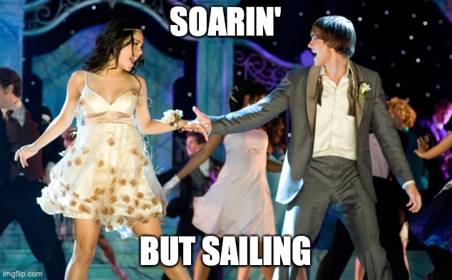 I went sailing with my dad and it was super windy. It was so fun! And wet... Very wet... | SOARIN'; BUT SAILING | image tagged in high school musical,sailing,soarin',parody,breaking free | made w/ Imgflip meme maker