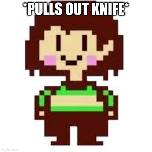 *PULLS OUT KNIFE* | made w/ Imgflip meme maker