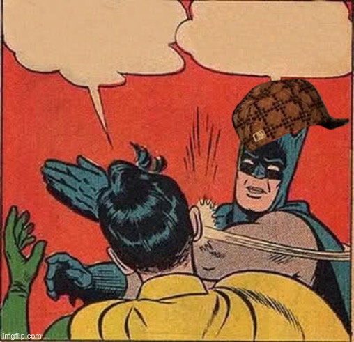 Batman Slapping Robin Meme | image tagged in memes,batman slapping robin | made w/ Imgflip meme maker