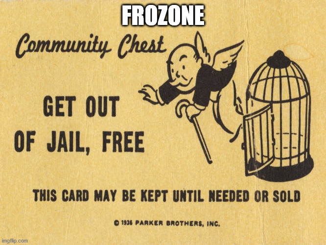 Get out of jail free card Monopoly | FROZONE | image tagged in get out of jail free card monopoly | made w/ Imgflip meme maker
